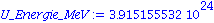 U_Energie_MeV := 0.3915155532e25