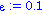 epsilon := .1